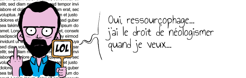 Oui, ressourçophage...   j'ai le droit de néologismer  quand je veux...