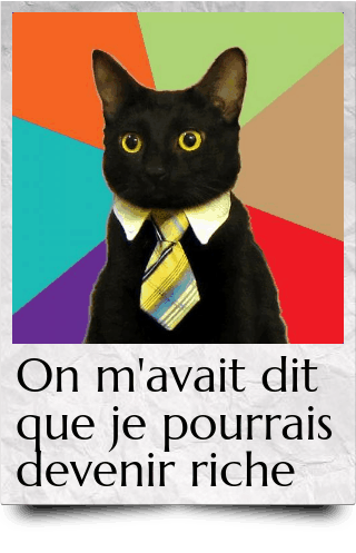 On m'avait dit que je pourrais devenir riche.
